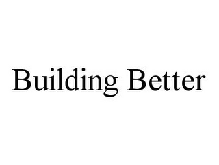 BUILDING BETTER