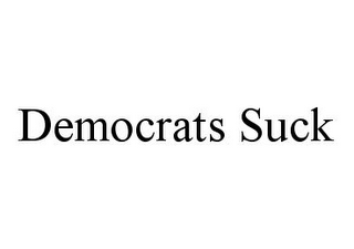 DEMOCRATS SUCK