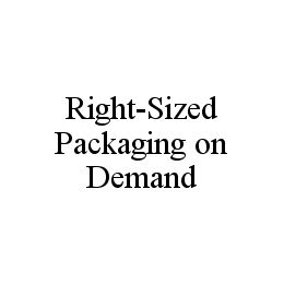 RIGHT-SIZED PACKAGING ON DEMAND