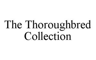 THE THOROUGHBRED COLLECTION