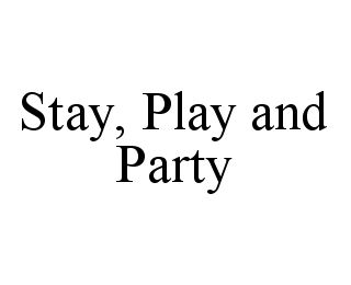 STAY, PLAY AND PARTY