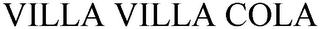 VILLA VILLA COLA