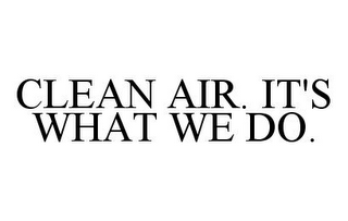 CLEAN AIR. IT'S WHAT WE DO.