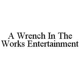 A WRENCH IN THE WORKS ENTERTAINMENT