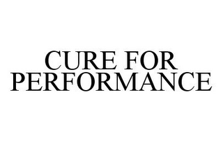 CURE FOR PERFORMANCE