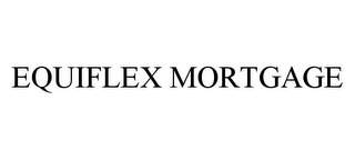 EQUIFLEX MORTGAGE