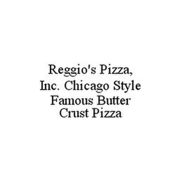 REGGIO'S CHICAGO STYLE PIZZA FAMOUS "BUTTER CRUST"