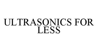 ULTRASONICS FOR LESS