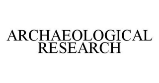 ARCHAEOLOGICAL RESEARCH
