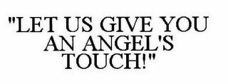 "LET US GIVE YOU AN ANGEL'S TOUCH"