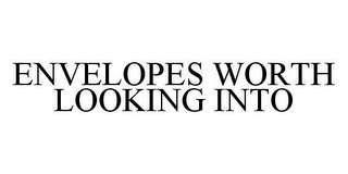 ENVELOPES WORTH LOOKING INTO