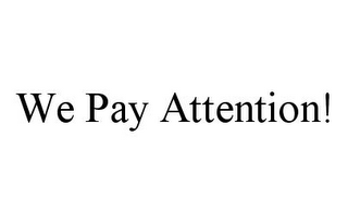 WE PAY ATTENTION!