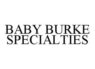 BABY BURKE SPECIALTIES