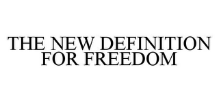 THE NEW DEFINITION FOR FREEDOM