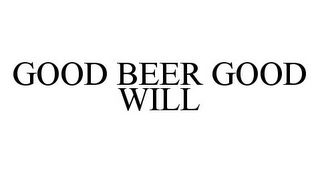 GOOD BEER GOOD WILL