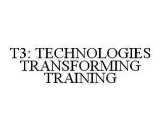 T3: TECHNOLOGIES TRANSFORMING TRAINING