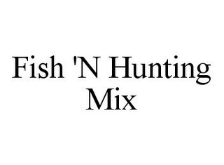 FISH 'N HUNTING MIX