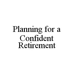 PLANNING FOR A CONFIDENT RETIREMENT