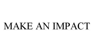 MAKE AN IMPACT