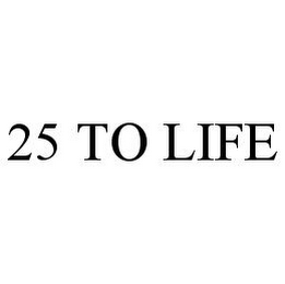 25 TO LIFE