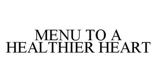 MENU TO A HEALTHIER HEART