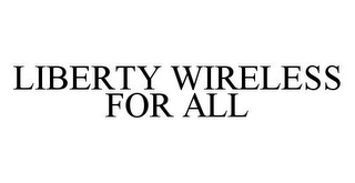 LIBERTY WIRELESS FOR ALL