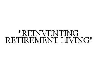 "REINVENTING RETIREMENT LIVING"