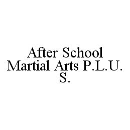 AFTER SCHOOL MARTIAL ARTS P.L.U.S.