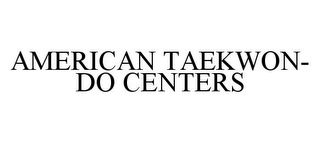 AMERICAN TAEKWON-DO CENTERS