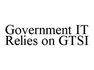 GOVERNMENT IT RELIES ON GTSI