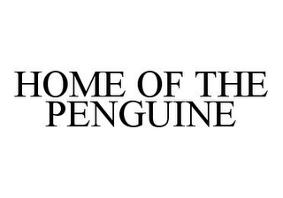 HOME OF THE PENGUINE