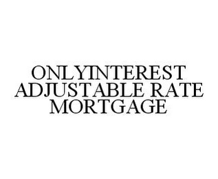 ONLYINTEREST ADJUSTABLE RATE MORTGAGE