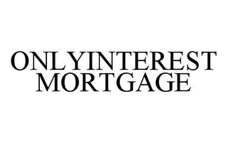 ONLYINTEREST MORTGAGE