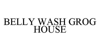 BELLY WASH GROG HOUSE