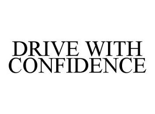 DRIVE WITH CONFIDENCE