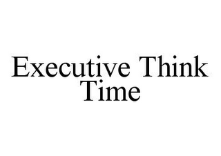 EXECUTIVE THINK TIME