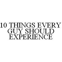 10 THINGS EVERY GUY SHOULD EXPERIENCE