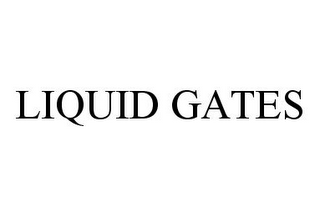 LIQUID GATES