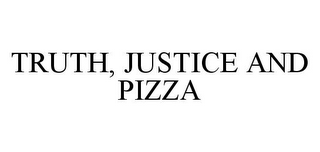 TRUTH, JUSTICE AND PIZZA