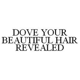 DOVE YOUR BEAUTIFUL HAIR REVEALED