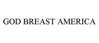 GOD BREAST AMERICA