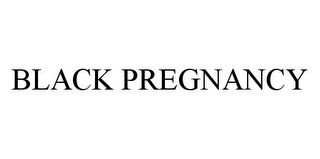 BLACK PREGNANCY