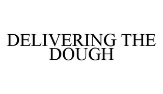 DELIVERING THE DOUGH