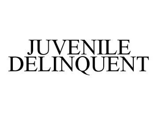 JUVENILE DELINQUENT