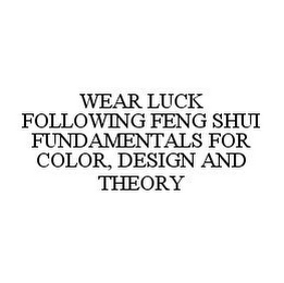 WEAR LUCK FOLLOWING FENG SHUI FUNDAMENTALS FOR COLOR, DESIGN AND THEORY