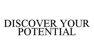 DISCOVER YOUR POTENTIAL