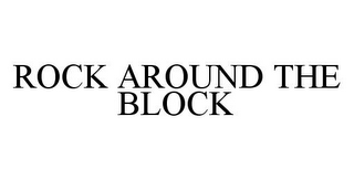 ROCK AROUND THE BLOCK