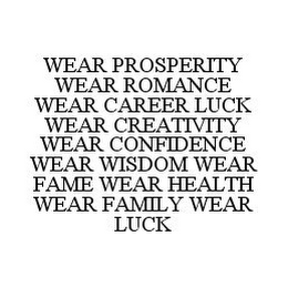 WEAR PROSPERITY WEAR ROMANCE WEAR CAREER LUCK WEAR CREATIVITY WEAR CONFIDENCE WEAR WISDOM WEAR FAME WEAR HEALTH WEAR FAMILY WEAR LUCK