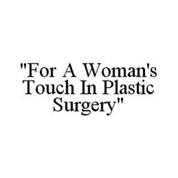 "FOR A WOMAN'S TOUCH IN PLASTIC SURGERY"
