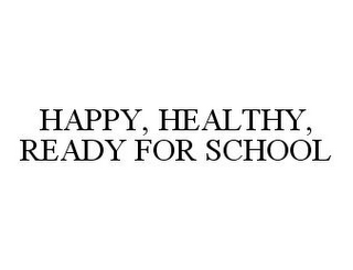 HAPPY, HEALTHY, READY FOR SCHOOL